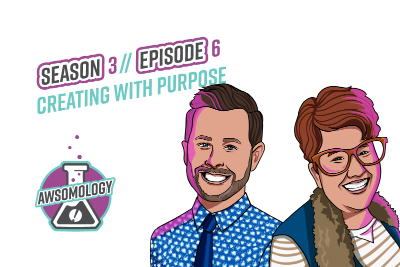 Awsomology Podcast: Creating With Purpose