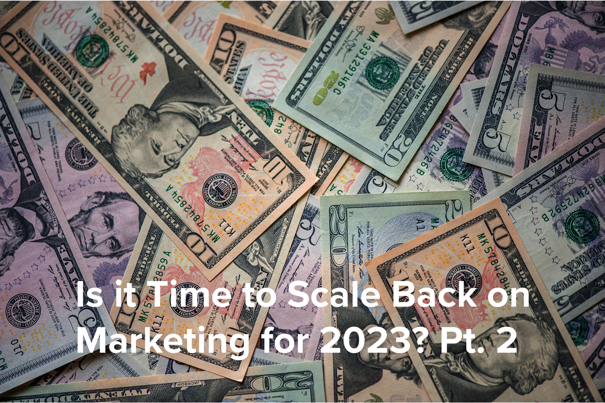 Is it Time to Scale Back on Marketing: Part 2