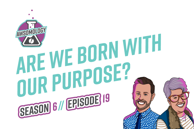 Are We Born With Our Purpose?