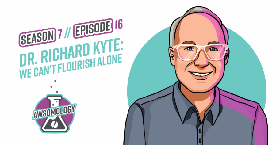 Dr. Richard Kyte: We Can’t Flourish Alone